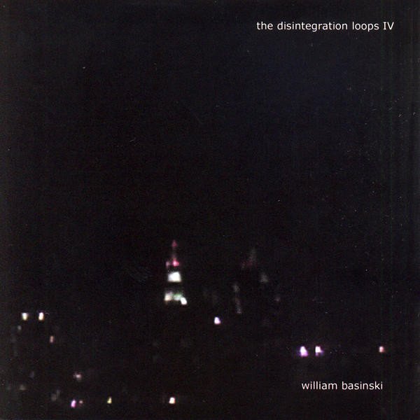 William Basinski: The Disintegration Loops IV (2003)